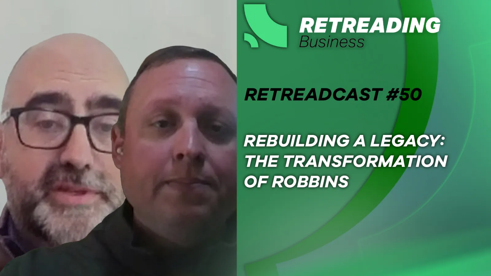 Retreadcast 50 featuring Kent Allen, CEO, and Rob Smedema, VP of Sales at Robbins LLC.