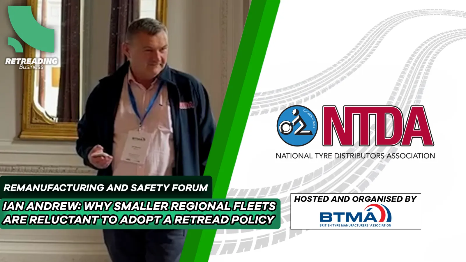 BTMA Remanufacturing and Safety Forum presentation title slide featuring Ian Andrew: Why Smaller Regional Fleets Are Reluctant to Adopt a Retread Tyre Policy
